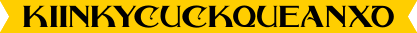 kiinkycuckqueanxo